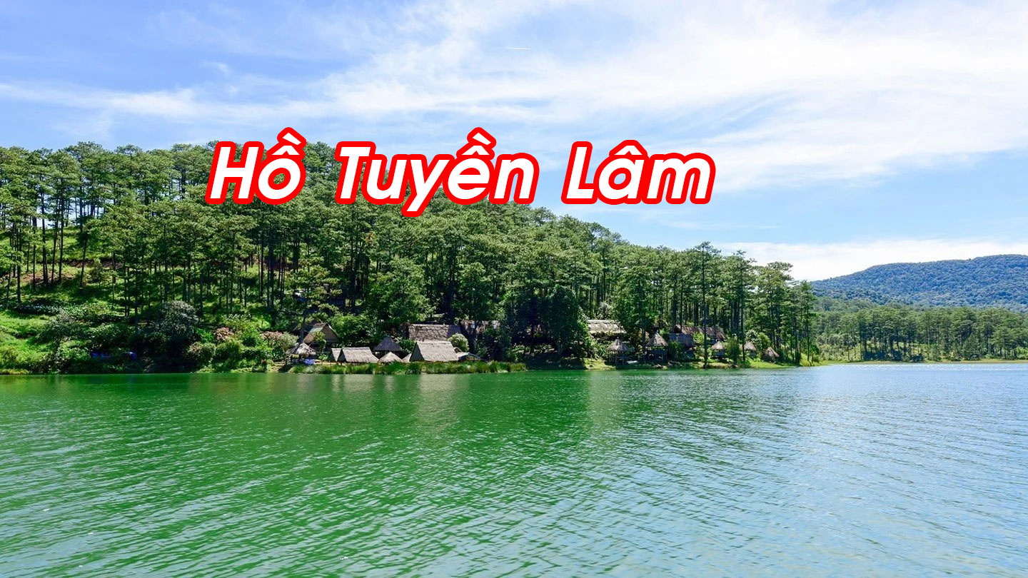 Hồ Tuyền Lâm - Hồ nước nhân tạo với vẻ đẹp lay động lòng người